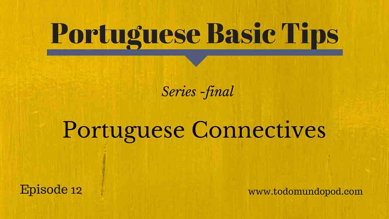 In this episode we'll talk about Portuguese connective. This is the last episode of a series of 4 podcasts