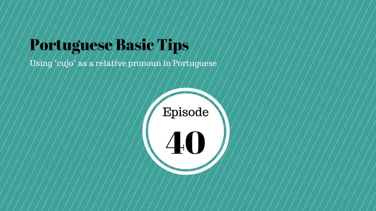 Learn how to use cujo in Portuguese. Everything you need to know about Portuguese relative pronouns