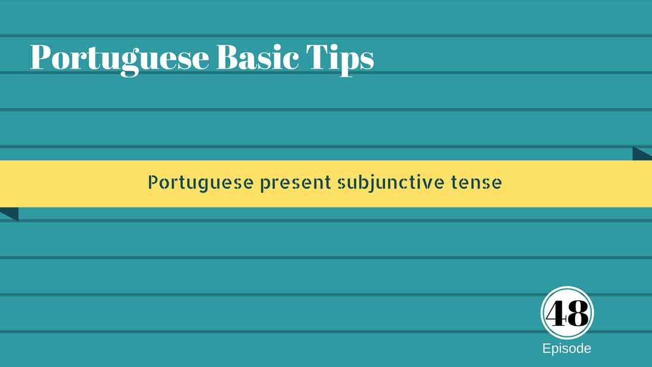 Portuguese present subjunctive tense. Podcast about subjunctive in Portuguese