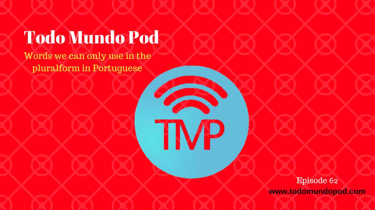 Podcast about words we can only use in the plural form in Portuguese