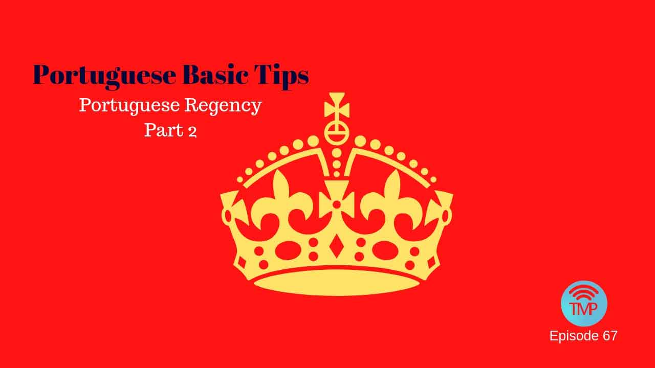 Regency in Portuguese - Part 2 - Portuguese Basic Tips podcast
