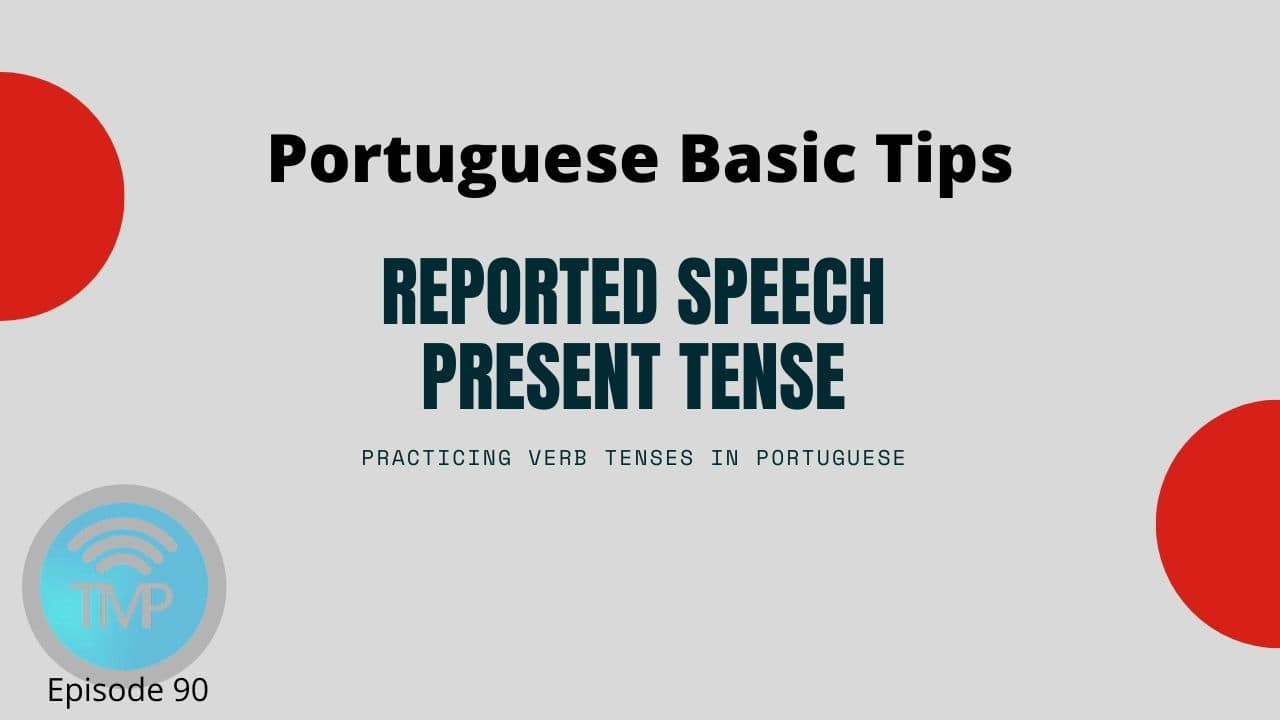 Practicing verb tenses in Portuguese by using reported speech – Present Tense