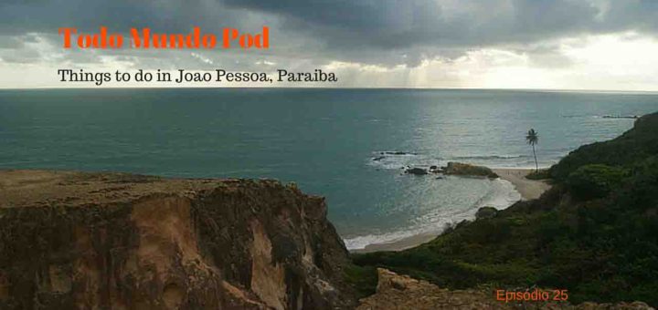 Things to do in Joao Pessoa, Paraiba, Brasil. Image of Todo Mundo Pod podcast