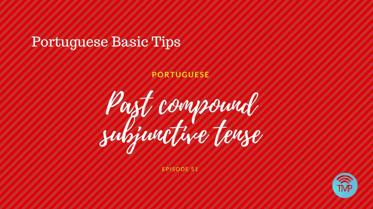 Portuguese past compound subjunctive tense