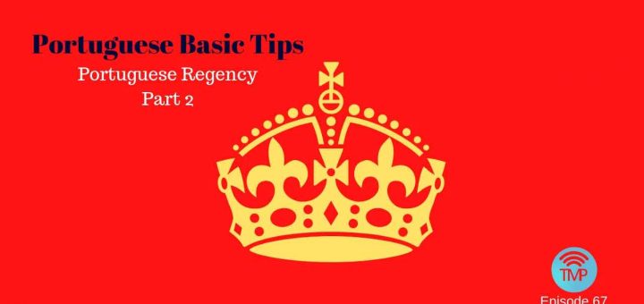 Regency in Portuguese - Part 2 - Portuguese Basic Tips podcast