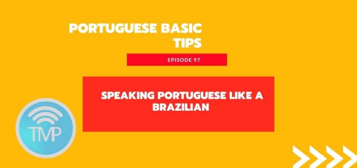 Speaking Portuguese like a Brazilian