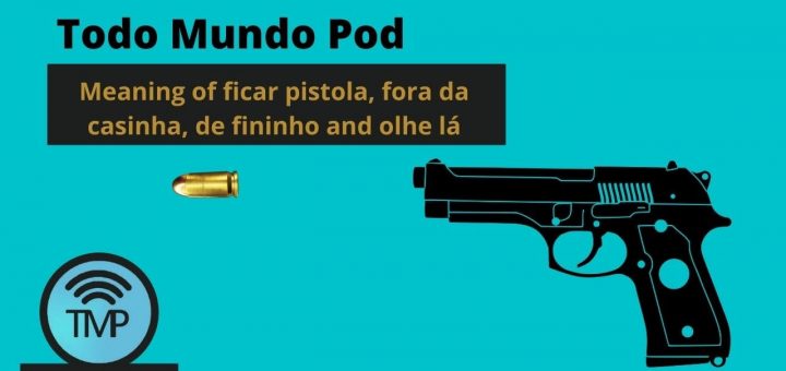 Meaning of ficar pistola